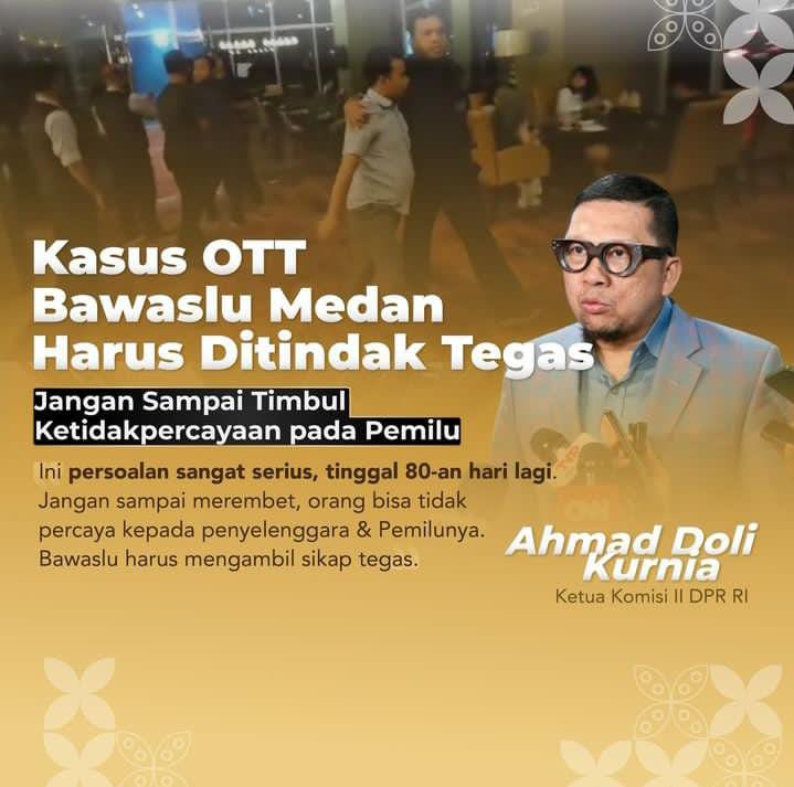 Ketua Komisi II DPR RI Ahmad Doli Kurnia: Tindakan Tegas Dibutuhkan dalam Kasus OTT Bawaslu Medan!