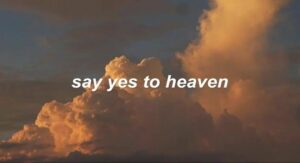 makna lagu say yes to heaven