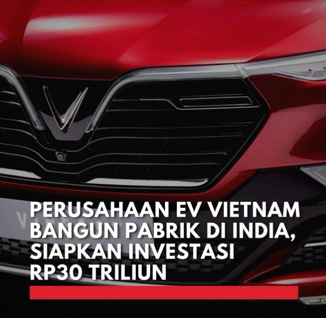 VinFast Beraksi di India! Pabrik Mobil Listrik USD2 Miliar Menciptakan Lapangan Kerja!