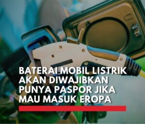 Tandai era baru mobil listrik! Uni Eropa pionir dengan membuat paspor baterai menjadi standar. Detail material dan sumber daya terungkap!