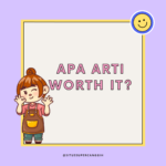 Ingin Tahu Apa Arti dari ‘Worth It’? Simak Penjelasan Menarik Berikut Ini!