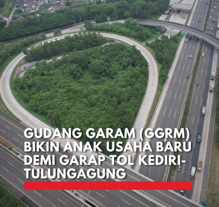 Wow! Gudang Garam Buka Anak Usaha Garap Tol Kediri-Tulungagung!