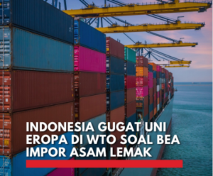 Indonesia menantang UE di WTO terkait bea impor asam lemak. Apa yang sebenarnya terjadi?