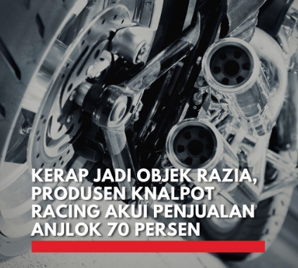 AKSI Merespon Penurunan Penjualan Knalpot Racing